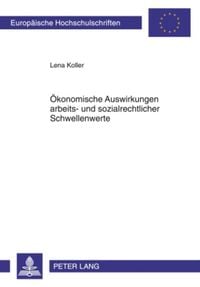 Produktbild: &Ouml;konomische Auswirkungen arbeits- und sozialrechtlicher Schwellenwerte