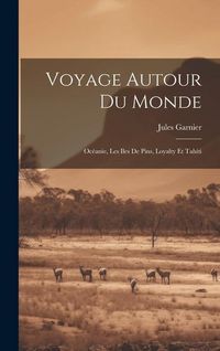 Produktbild: Voyage Autour Du Monde: Oc&eacute;anie, Les Iles De Pins, Loyalty Et Tahiti