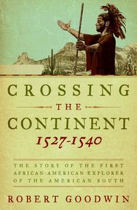 Produktbild: Crossing the Continent 1527-1540: The Story of the First African-American Explorer of the American South