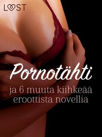 Produktbild: Pornot&auml;hti ja 6 muuta kiihke&auml;&auml; eroottista novellia