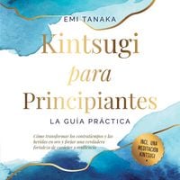 Produktbild: Kintsugi para principiantes &ndash; La gu&iacute;a pr&aacute;ctica: C&oacute;mo transformar los contratiempos y las heridas en oro y forjar una verdadera fortaleza de car&aacute;cter y resiliencia &ndash; Incluye una meditaci&oacute;n Kintsugi