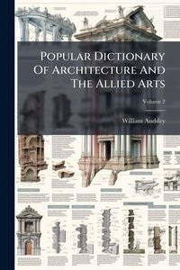 Produktbild: Popular Dictionary Of Architecture And The Allied Arts