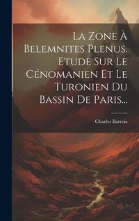 Produktbild: La Zone &Agrave; Belemnites Plenus. Etude Sur Le C&eacute;nomanien Et Le Turonien Du Bassin De Paris...