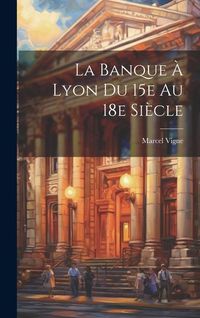 Produktbild: La banque &agrave; Lyon du 15e au 18e si&egrave;cle