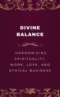 Produktbild: Divine Balance, Harmonizing Spirituality, Work, Love, and Ethical Business
