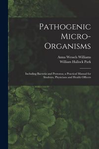 Produktbild: Pathogenic Micro-Organisms: Including Bacteria and Protozoa; a Practical Manual for Students, Physicians and Health Officers