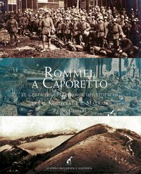 Produktbild: Rommel a Caporetto. Le gesta degli italiani e dei tedeschi tra il Kolovrat e il Matajur