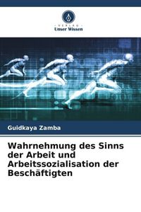 Produktbild: Wahrnehmung des Sinns der Arbeit und Arbeitssozialisation der Besch&auml;ftigten