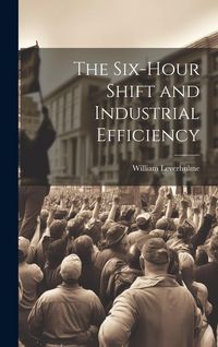 Produktbild: The Six-hour Shift and Industrial Efficiency