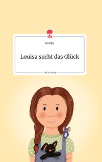 Produktbild: Louisa sucht das Gl&uuml;ck. Life is a Story - story.one