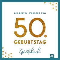 Produktbild: Die besten W&uuml;nsche zum 50. Geburtstag - Edles Geschenk- und Erinnerungsbuch zum Ausf&uuml;llen