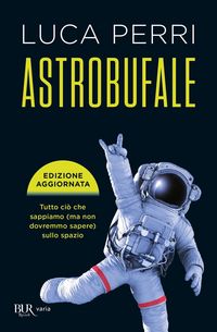 Produktbild: Astrobufale. Tutto ci&ograve; che sappiamo (ma non dovremmo sapere) sullo spazio