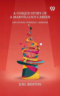 Produktbild: Unique Story Of A Marvellous Career Life Of Hon. Phineas T. Barnum