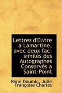 Produktbild: Lettres D'Elvire a Lamartine, Avec Deux Fac-Simil?'s Des Autographes Conserv?'s a Saint-Point