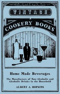Produktbild: Home Made Beverages - The Manufacture of Non-Alcoholic and Alcoholic Drinks in the Household