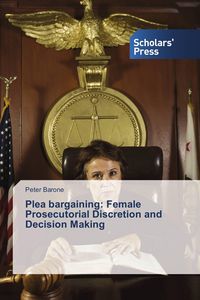 Produktbild: Plea bargaining: Female Prosecutorial Discretion and Decision Making