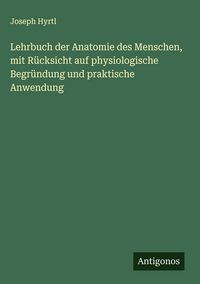 Produktbild: Lehrbuch der Anatomie des Menschen, mit R&uuml;cksicht auf physiologische Begr&uuml;ndung und praktische Anwendung