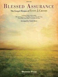 Produktbild: Blessed Assurance the Gospel Hymns of Fanny J. Crosby Piano Solo Sheet Music Arranged by Cindy Berry Gospel Hymns Songbook for Church Pianists Christian Sacred Piano Music