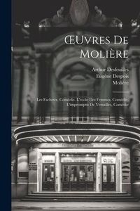 Produktbild: OEuvres De Moli&egrave;re: Les Facheux, Com&eacute;die. L'&eacute;cole Des Femmes, Com&eacute;die. L'impromptu De Versailles, Com&eacute;die