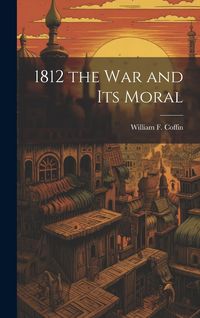 Produktbild: 1812 the War and Its Moral