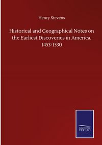 Produktbild: Historical and Geographical Notes on the Earliest Discoveries in America, 1453-1530