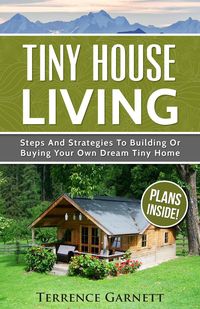 Bild vom Artikel Tiny House Living: Steps And Strategies To Building Or Buying Your Own Dream Tiny Home vom Autor Terrence Garnett