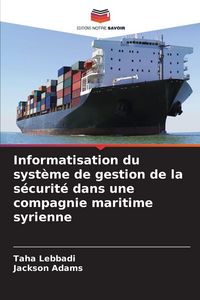 Produktbild: Informatisation du syst&egrave;me de gestion de la s&eacute;curit&eacute; dans une compagnie maritime syrienne