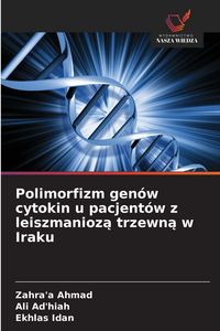 Produktbild: Polimorfizm gen&oacute;w cytokin u pacjent&oacute;w z leiszmanioz&iquest; trzewn&iquest; w Iraku