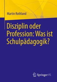 Bild vom Artikel Disziplin oder Profession: Was ist Schulpädagogik? vom Autor Martin Rothland