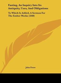 Produktbild: Fasting, An Inquiry Into Its Antiquity, Uses, And Obligations