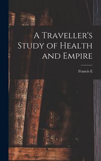 Produktbild: A Traveller's Study of Health and Empire