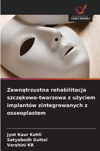 Produktbild: Zewn&iquest;trzustna rehabilitacja szcz&iquest;kowo-twarzowa z u&iquest;yciem implant&oacute;w zintegrowanych z osseoplastem