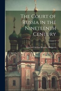 Produktbild: The Court of Russia in the Nineteenth Century; Volume 2