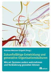 Produktbild: Zukunftsf&auml;hige Entwicklung und generative Organisationskulturen