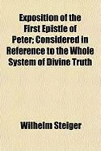 Produktbild: Exposition of the First Epistle of Peter; Considered in Reference to the Whole System of Divine Truth