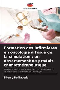 Produktbild: Formation des infirmi&egrave;res en oncologie &agrave; l'aide de la simulation : un d&eacute;versement de produit chimioth&eacute;rapeutique