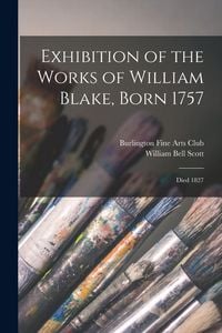 Produktbild: Exhibition of the Works of William Blake, Born 1757: Died 1827