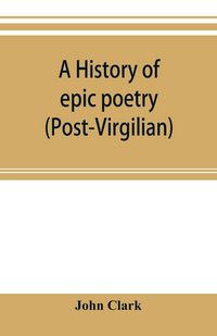 Produktbild: A history of epic poetry (post-Virgilian)