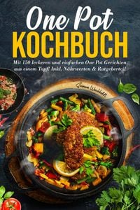 Produktbild: One Pot Kochbuch - 150 schnelle und einfache Rezepte aus nur einem Topf