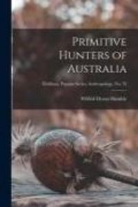 Produktbild: Primitive Hunters of Australia; Fieldiana, Popular Series, Anthropology, no. 32