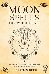 Produktbild: Moon Spells for Witchcraft: A Guide to Using the Lunar Phases for Magic and Rituals