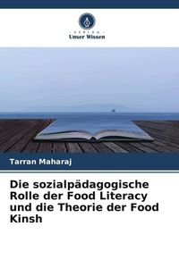 Produktbild: Die sozialp&auml;dagogische Rolle der Food Literacy und die Theorie der Food Kinsh