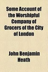 Produktbild: Some Account of the Worshipful Company of Grocers of the City of London