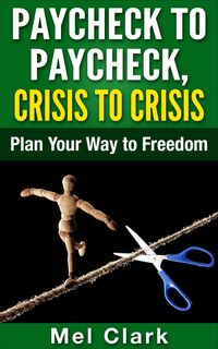 Produktbild: Paycheck to Paycheck, Crisis to Crisis: Plan Your Way to Freedom (Thinking About Investing, #1)