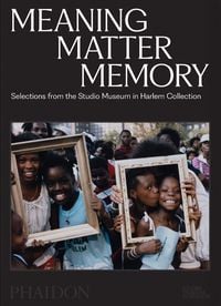 Produktbild: Meaning Matter Memory: Selections from the Studio Museum in Harlem Collection (2025)