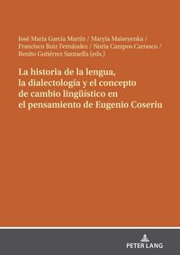 Produktbild: La historia de la lengua, la dialectolog&iacute;a y el concepto de cambio ling&uuml;&iacute;stico en el pensamiento de Eugenio Coseriu