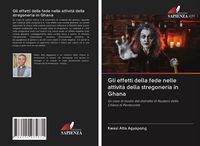 Produktbild: Gli effetti della fede nelle attivit&agrave; della stregoneria in Ghana