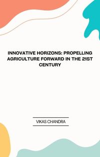 Produktbild: "Innovative Horizons: Propelling Agriculture Forward in the 21st Century"