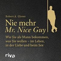 Bild vom Artikel Nie mehr Mr. Nice Guy vom Autor Robert A. Glover