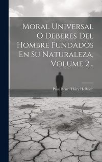 Produktbild: Moral Universal O Deberes Del Hombre Fundados En Su Naturaleza, Volume 2...